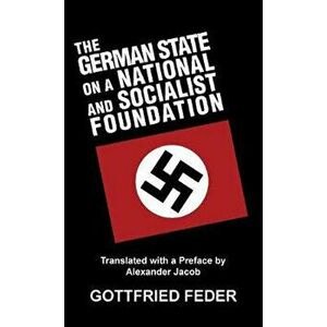 The German State on a National and Socialist Foundation, Hardcover - Gottfried Feder imagine
