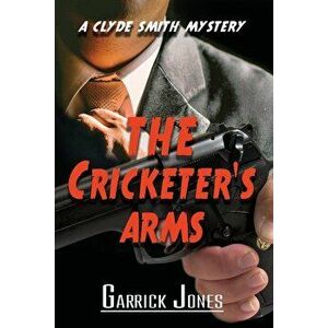 The Cricketer's Arms: A Clyde Smith Mystery, Paperback - Garrick Jones imagine