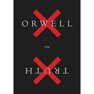Orwell on Truth, Paperback - George Orwell imagine
