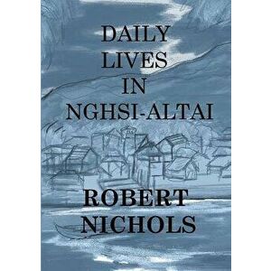 Daily Lives in Nghsi-Altai - Robert Nichols imagine