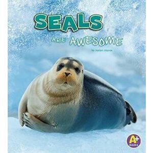 Seals Are Awesome, Paperback - Jaclyn Jaycox imagine