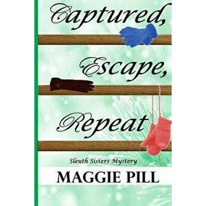 Captured, Escape, Repeat, Paperback - Maggie Pill imagine