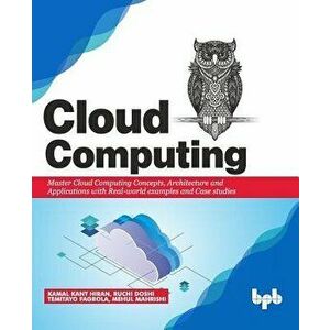 Cloud Computing: Master the Concepts, Architecture and Applications with Real-world examples and Case studies, Paperback - Ruchi Doshi imagine