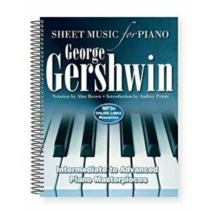 George Gershwin: Sheet Music for Piano: Intermediate to Advanced; Over 25 Masterpieces, Hardcover - Alan Brown imagine