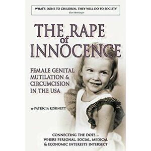 The Rape of Innocence: Female Genital Mutilation and Circumcision in the USA, Paperback - Patricia Robinett imagine
