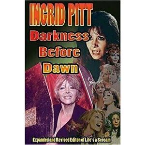 Ingrid Pitt: Darkness Before Dawn the Revised and Expanded Autobiography of Life's a Scream, Paperback - Ingrid Pitt imagine