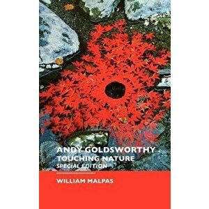 Andy Goldsworthy: Touching Nature: Special Edition, Hardcover - William Malpas imagine