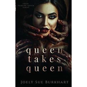 Queen Takes Queen, Paperback - Joely Sue Burkhart imagine