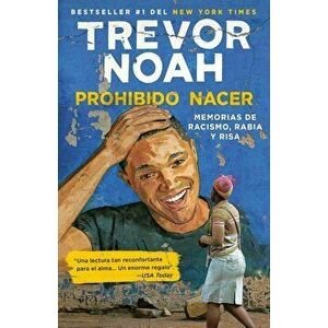 Prohibido Nacer: Memorias de Racismo, Rabia Y Risa., Paperback - Trevor Noah imagine
