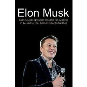 Elon Musk: Elon Musk's greatest lessons for success in business, life, and entrepreneurship, Paperback - Andrew Reed imagine