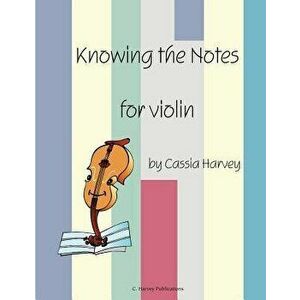 Knowing the Notes for Violin, Paperback - Cassia Harvey imagine