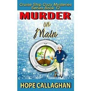 Murder on Main: A Cruise Ship Cozy Mystery, Paperback - Hope Callaghan imagine
