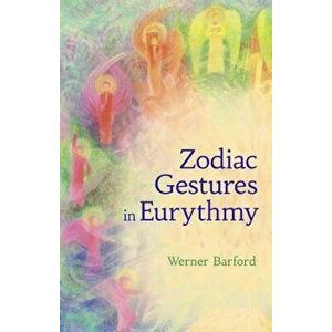 The Zodiac Gestures in Eurythmy, Paperback - Werner Barfod imagine