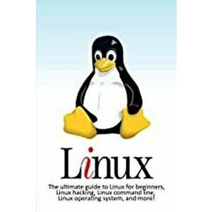 Linux: The ultimate guide to Linux for beginners, Linux hacking, Linux command line, Linux operating system, and more!, Paperback - Craig Newport imagine