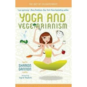 Yoga and Vegetarianism: The Diet of Enlightenment, Hardcover - Sharon Gannon imagine