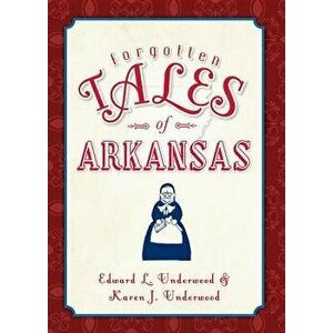 Forgotten Tales of Arkansas - Edward L. Underwood imagine
