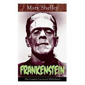 Frankenstein (The Complete Uncensored 1818 Edition): A Gothic Classic - considered to be one of the earliest examples of Science Fiction, Paperback - imagine