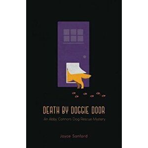 Death by Doggie Door: An Abby Connors Dog Rescue Mystery, Paperback - Joyce Sanford imagine