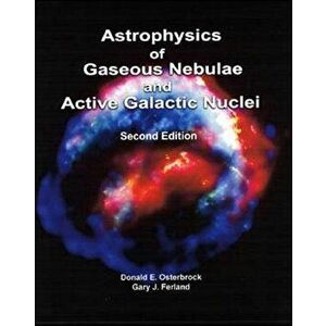 Astrophysics of Gaseous Nebulae and Active Galactic Nuclei, Second Edition, Hardcover - Donald E. Osterbrock imagine