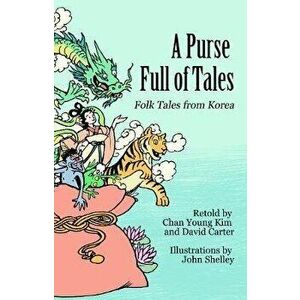 A Purse Full of Tales: Folk Tales from Korea, Paperback - Chan Young Kim imagine