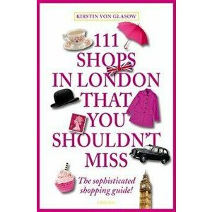 111 Shops in London That You Shouldn't Miss, Paperback - Kirstin Von Glasow imagine