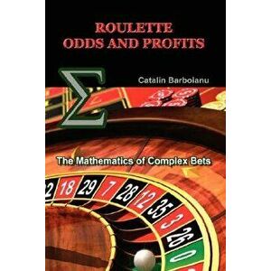 Roulette Odds and Profits: The Mathematics of Complex Bets - Catalin Barboianu imagine