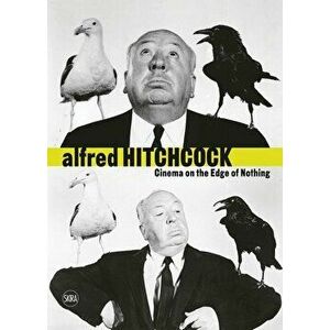 Alfred Hitchcock: Cinema on the Edge of Nothing, Hardcover - Alfred Hitchcock imagine