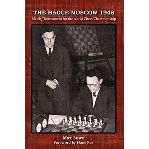 The Hague-Moscow 1948: Match/Tournament for the World Chess Championship, Paperback - Max Euwe imagine