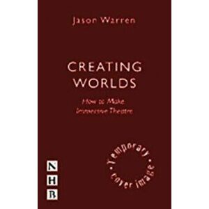 Creating Worlds: How to Make Immersive Theatre, Paperback - Jason Warren imagine