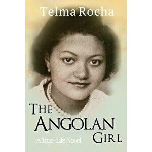 The Angolan Girl: A True-Life Novel, Paperback - Telma Rocha imagine