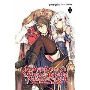 The Genius Prince's Guide to Raising a Nation Out of Debt (Hey, How about Treason?), Vol. 1 (Light Novel), Paperback - Toru Toba imagine
