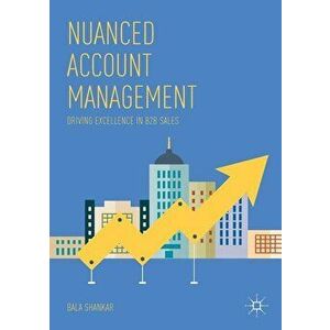 Nuanced Account Management: Driving Excellence in B2B Sales, Paperback - Bala Shankar imagine