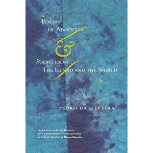 Poems in Absentia & Poems from the Island and the World, Paperback - Pedro Da Silveira imagine