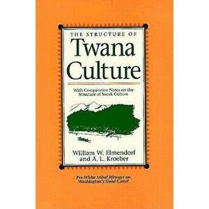 The Structure of Twana Culture: With Comparative Notes on the Structure of Yurok Culture, Paperback - William W. Elmendorf imagine