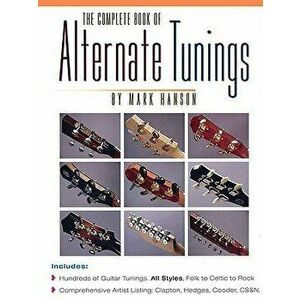 The Complete Book of Alternate Tunings, Paperback - Mark Hanson imagine