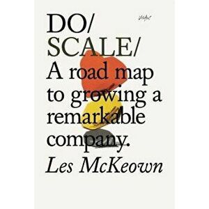 Do Scale: A Road Map to Growing a Remarkable Company, Paperback - Les McKeown imagine