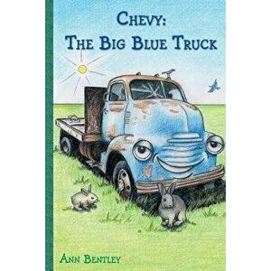 Chevy: The Big Blue Truck, Paperback - Ann Elizabeth Bentley imagine