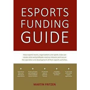 Esports Funding Guide, Paperback - Martin Fritzen imagine
