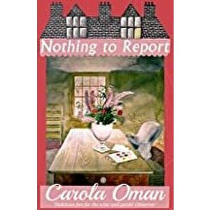 Nothing to Report, Paperback - Carola Oman imagine