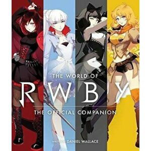 The World of Rwby: The Official Companion, Hardcover - Daniel Wallace imagine