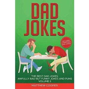 Dad Jokes: The Best Dad Jokes, Awfully Bad but Funny Jokes and Puns Volume 2, Paperback - Matthew Cooper imagine