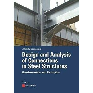 Design and Analysis of Connections in Steel Structures: Fundamentals and Examples, Paperback - Alfredo Boracchini imagine