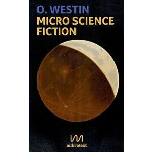 Micro Science Fiction, Paperback - O. Westin imagine