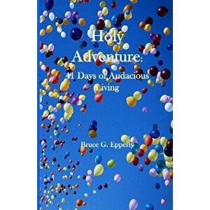 Holy Adventure: 41 Days of Audacious Living, Paperback - Bruce Epperly imagine