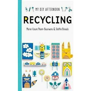 DIY Afternoon: Recycling, Hardcover - Marie-Laure Pham-Bourwens imagine