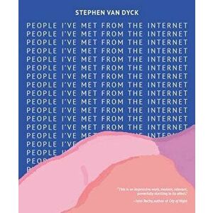 People I've Met from the Internet, Paperback - Stephen Van Dyck imagine