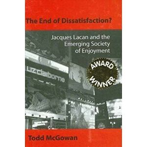 The End of Dissatisfaction?: Jacques Lacan and the Emerging Society of Enjoyment - Todd McGowan imagine