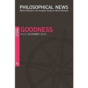 Philosophical News N.13: Goodness, Paperback - Elisa Grimi imagine