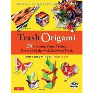 Trash Origami: 25 Exciting Paper Models You Can Make with Recycled Trash: Origami Book with 25 Fun Projects and Instructional DVD, Paperback - Michael imagine