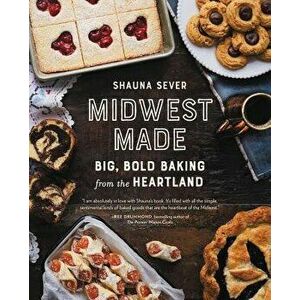 Midwest Made: Big, Bold Baking from the Heartland, Hardcover - Shauna Sever imagine